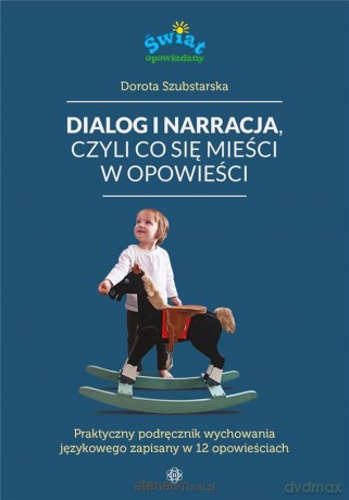 Dialog i narracja, czyli co się mieści w opowieści - Dorota Szubstarska [KSIĄŻKA]