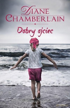 Dobry ojciec - Diane Chamberlain [KSIĄŻKA]