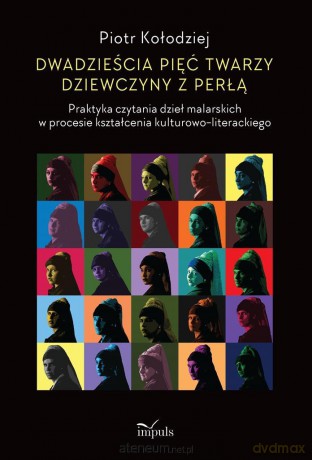 Dwadzieścia pięć twarzy dziewczyny z perłą - Piotr Kołodziej [KSIĄŻKA]
