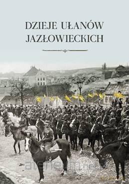 Dzieje ułanów jazłowieckich - Juliusz S. Tym [KSIĄŻKA]