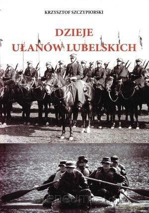 Dzieje Ułanów lubelskich - Krzysztof Szczypiorski [KSIĄŻKA]