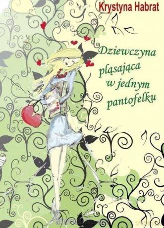 Dziewczyna pląsająca w jednym pantofelku - Krystyna Habrat [KSIĄŻKA]