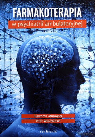 Farmakoterapia w psychiatrii ambulatoryjnej - Sławomir Murawiec, Piotr Wierzbiński [KSIĄŻKA]