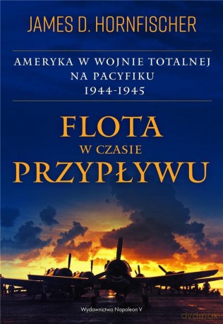 Flota w czasie przypływu. Ameryka w wojnie.. - James D. Hornfischer [KSIĄŻKA]