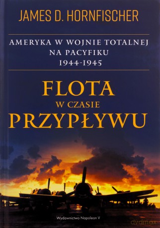 Flota w czasie przypływu. Ameryka w wojnie.. - James D. Hornfischer [KSIĄŻKA]