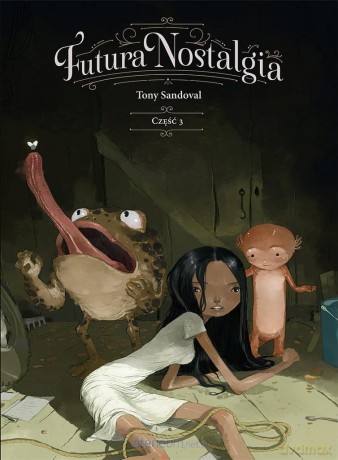 Futura nostalgia. Część 3 - Tony Sandoval [KOMIKS]