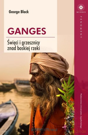 Ganges. Święci i grzesznicy znad boskiej rzeki - George Black [KSIĄŻKA]