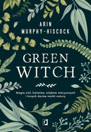 Green Witch - Arin Murphy-Hiscock [KSIĄŻKA]