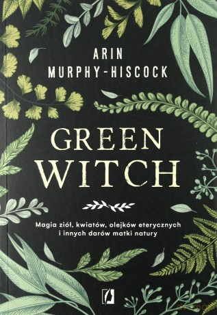 Green Witch - Arin Murphy-Hiscock [KSIĄŻKA]