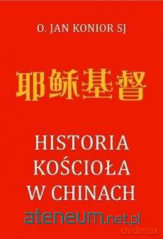 Historia Kościoła w Chinach - Jan Konior [KSIĄŻKA]