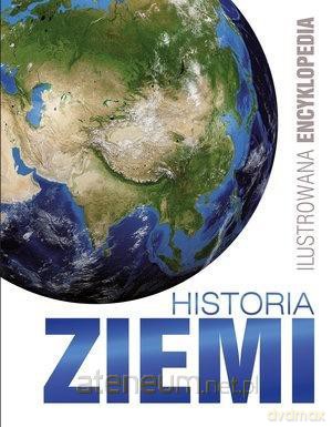 Ilustrowana encyklopedia. Historia Ziemi [KSIĄŻKA]