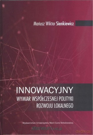 Innowacyjny wymiar współczesnej polityki rozwoju - Mariusz Wiktor Sienkiewicz [KSIĄŻKA]