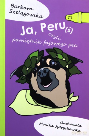 Ja Peruś czyli pamiętniki fajowego psa - Barbara Szelągowska [KSIĄŻKA]