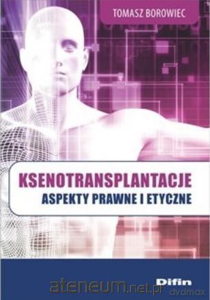 Ksenotransplantacje. Aspekty prawne i etyczne - Tomasz Bronowiec [KSIĄŻKA]