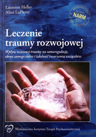 Leczenie traumy rozwojowej - Laurence Heller, Aline LaPierrre [KSIĄŻKA]