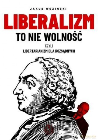 Liberalizm to nie wolność - Jakub Wozinski [KSIĄŻKA]