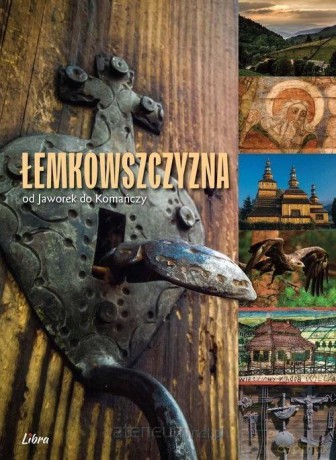 Łemkowszczyzna od Jaworek do Komańczy [KSIĄŻKA]