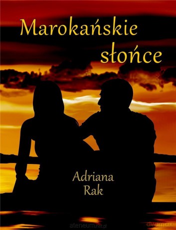 Marokańskie słońce - Adriana Rak [KSIĄŻKA]