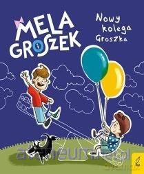 Mela i Groszek. Nowy kolega Groszka - Ewa Skibińska [KSIĄŻKA]