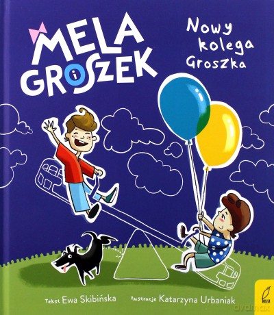Mela i Groszek. Nowy kolega Groszka - Ewa Skibińska [KSIĄŻKA]