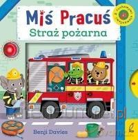 Miś Pracuś. Straż pożarna - Benji Davies [KSIĄŻKA]