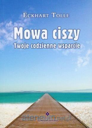 Mowa ciszy. Twoje codzienne wsparcie - Eckhart Tolle [KSIĄŻKA]