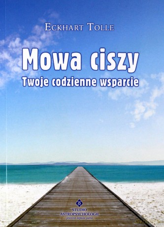 Mowa ciszy. Twoje codzienne wsparcie - Eckhart Tolle [KSIĄŻKA]