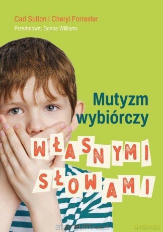 Mutyzm wybiórczy. Własnymi słowami - Cheryl Forrester, Carl Sutton [KSIĄŻKA]