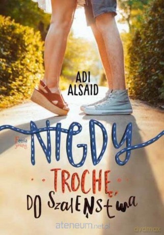 Nigdy, trochę, do szaleństwa - Alsaid Adi [KSIĄŻKA]