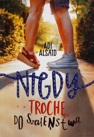 Nigdy, trochę, do szaleństwa - Alsaid Adi [KSIĄŻKA]