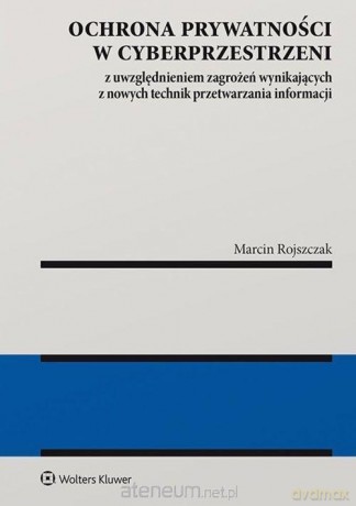 Ochrona prywatności w cyberprzestrzeni - Marcin Rojszczak [KSIĄŻKA]