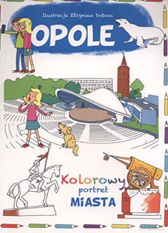 Opole. Kolorowy portret miasta - Zbigniew Dobosz, Krzysztof Wiśniewski [KSIĄŻKA]