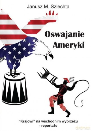 Oswajanie Ameryki - Janusz Szlechta [KSIĄŻKA]