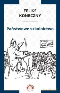 Państwowe szkolnictwo - Feliks Koneczny [KSIĄŻKA]