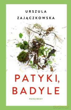 Patyki, badyle - Urszula Zajączkowska [KSIĄŻKA]