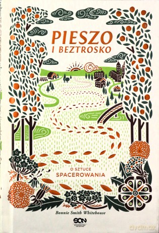 Pieszo i beztrosko. O sztuce spacerowania - Bonnie Smith Whitehouse [KSIĄŻKA]