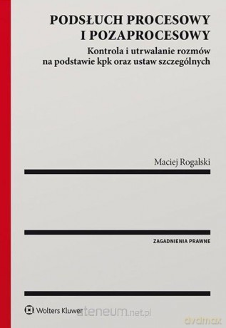 Podsłuch procesowy i pozaprocesowy - Maciej Rogalski [KSIĄŻKA]