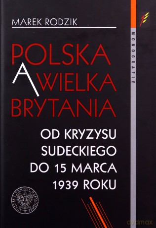 Polska a Wielka Brytania. Od kryzysu sudeckiego - Marek Rodzik [KSIĄŻKA]