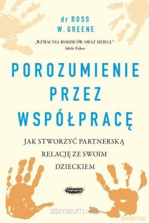 Porozumienie przez współpracę - Ross W. Greene [KSIĄŻKA]
