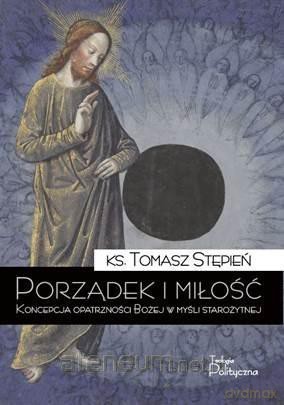 Porządek i miłość. Koncepcja opatrzności Bożej - Tomasz Stępień [KSIĄŻKA]