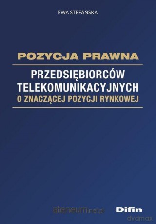 Pozycja prawna przedsiębiorców telekomunikacyjnych - Ewa Stefańska [KSIĄŻKA]