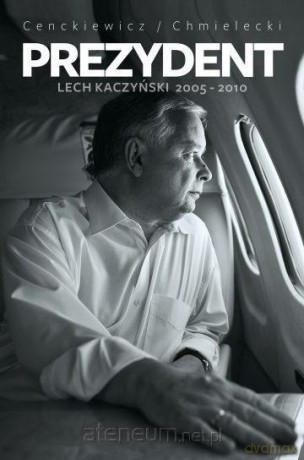 Prezydent Lech Kaczyński 2005-2010 - Sławomir Cenckiewicz, Adam Chmielecki [KSIĄŻKA]