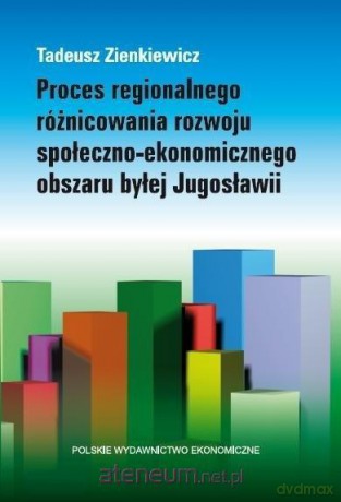 Proces regionalnego różnicowania rozwoju - Tadeusz Zienkiewicz [KSIĄŻKA]
