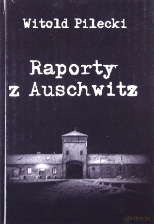 Raporty z Auschwitz - Witold Pilecki [KSIĄŻKA]
