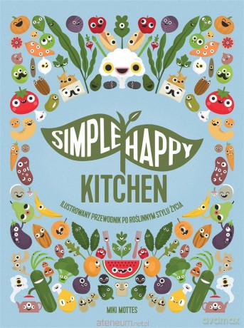 Simpe Happy Kitchen - Miki Mottes, Tomasz Klonowski [KSIĄŻKA]