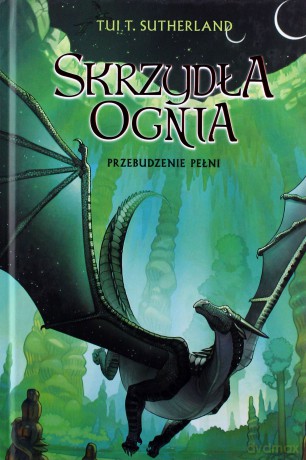 Skrzydła ognia (Tom 6) Przebudzenie Pełni - Tui T. Sutherland [KSIĄŻKA]