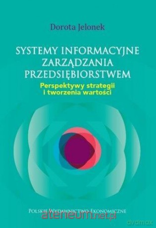 Systemy informacyjne zarządzania przedsiębiorstwem - Dorota Jelonek [KSIĄŻKA]