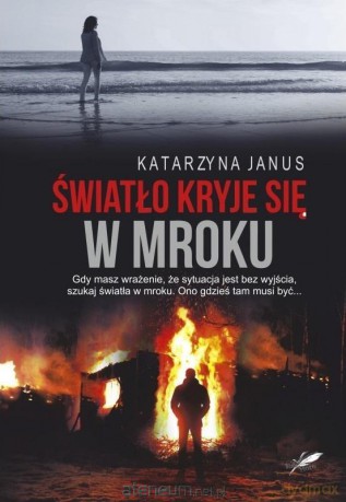 Światło kryje się w mroku - Katarzyna Janus [KSIĄŻKA]