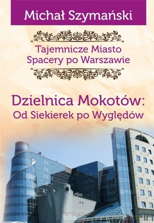 Tajemnicze Miasto. Dzielnica Mokotów - Michał Szymański [KSIĄŻKA]