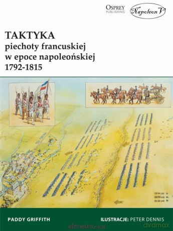 Taktyka piechoty francuskiej w epoce napoleońskiej - Paddy Griffith [KSIĄŻKA]